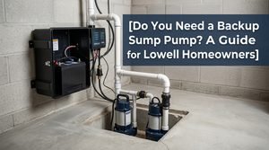 Do You Need a Backup Sump Pump? A Guide for Lowell Homeowners